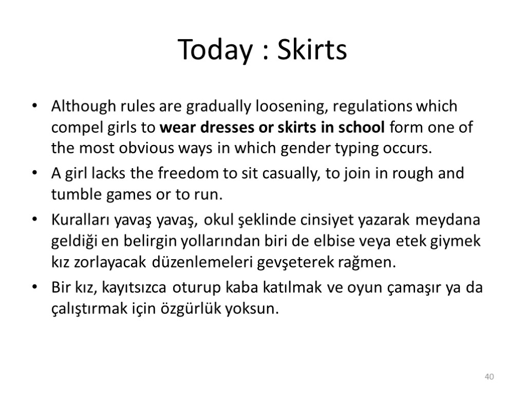 Today : Skirts Although rules are gradually loosening, regulations which compel girls to wear